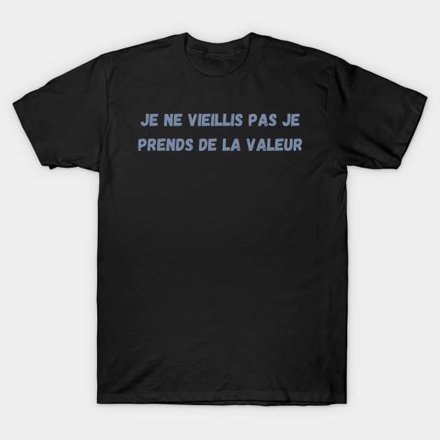 Je Ne Vieillis Pas Je Prends De La Valeur T-Shirt by Maroon55